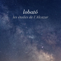 Lobató - Les étoiles de l’Alcazar