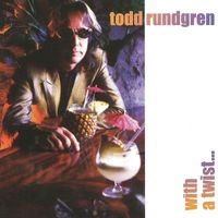 Todd Rundgren - With a Twist...