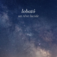 Lobató - Un rêve lucide