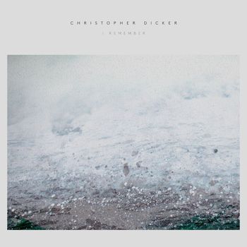 Christopher Dicker - I Remember
