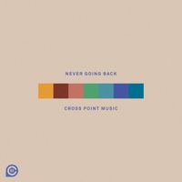 Cross Point Music - Never Going Back