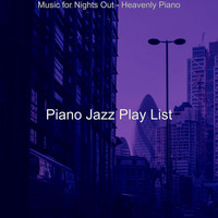 Piano Jazz Play List - Music for Nights Out - Heavenly Piano