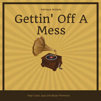 Various Artists - Gettin' Off A Mess (High Class Jazz and Blues Moments)
