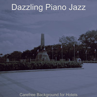 Dazzling Piano Jazz - Carefree Background for Hotels