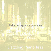 Dazzling Piano Jazz - Urbane Bgm for Lounges