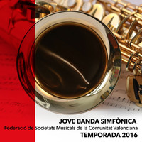 Jove Banda Simfònica de la FSMCV - Jove Banda Simfònica Federació de Societats Musicals de la Comunitat Valenciana Temporada 2016