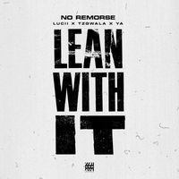 No Remorse - Lean With It (feat. Lucii, Young A6 & Tzgwala) (Explicit)