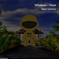 Sean Lazarus - Whatever I Want