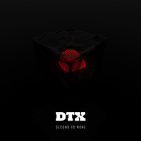 DTX - Second To None