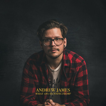 Andrew James - What Am I Running From?