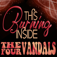 The Four Vandals - This Burning Inside - Single
