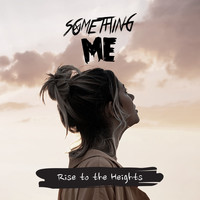 Something Me - Rise to the Heights