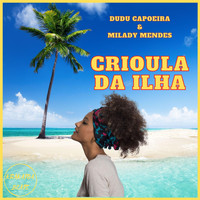 Dudu Capoeira, Milady Mendes - Crioula da Ilha