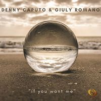 Denny Caputo Dj, Giuly Romano - If You Want Me