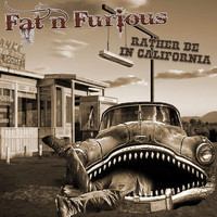 Fat 'n' Furious - Rather Be In California