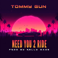 Tommy Gun - Need You 2 Ride