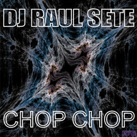 Dj Raul Sete - Chop Chop