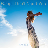 AJ Cotton - Baby I Don't Need You