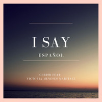 ChrisB - I Say (feat. Victoria Meneses Martínez) (Spanish Edition)