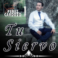 Sixto Pérez Cardozo - Tu Siervo