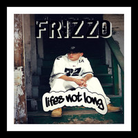 Frizzo - Lifes Not Long (Explicit)