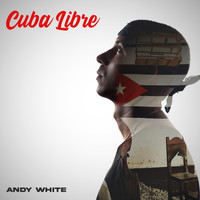 Andy White - Cuba Libre (Explicit)