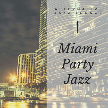 Alternative Jazz Lounge - Miami Party Jazz