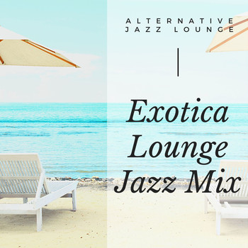 Alternative Jazz Lounge - Exotica Lounge Jazz Mix