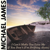 Michael James - I Can't Make You Love Me If You Don't (I'm Drifting Alone)