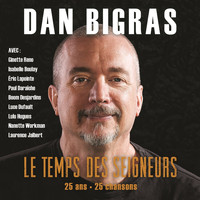 Dan Bigras - Le temps des seigneurs: 25 ans, 25 chansons