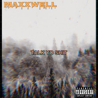 Maxxwell - Talk Yo Shit (Explicit)