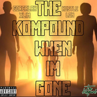 The Kompound - WHEN IM GONE (Explicit)