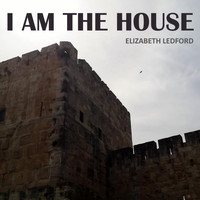 Elizabeth Ledford - I Am the House