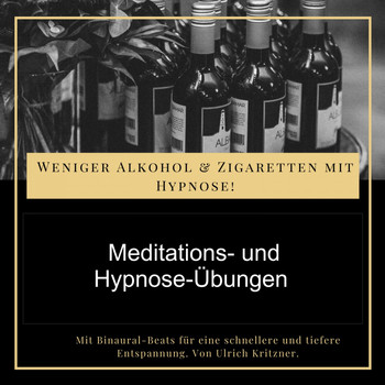 Ulrich Kritzner - Weniger Alkohol und Zigaretten mit Hypnose - Meditations- Und Hypnose-Übungen (Mit Binauralen-Beats für eine schnellere und tiefere Entspannung.)