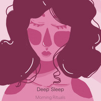 Deep Sleep - Morning Rituals