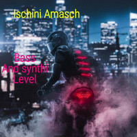 Ischini Amasch - Bass and Synthi Level