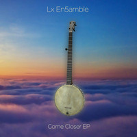 Lx En5amble feat. xoco, Carmen & Chloe Kay - Come Closer EP