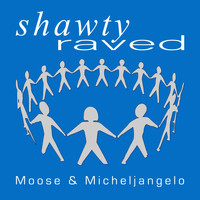 Moose & Micheljangelo - Shawty Raved (Explicit)