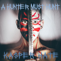 Kasper Hate - A Hunter Must Hunt