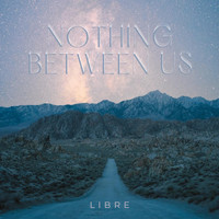 Libre - Nothing Between Us