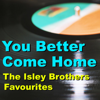 The Isley Brothers - You Better Come Home The Isley Brothers Favourites