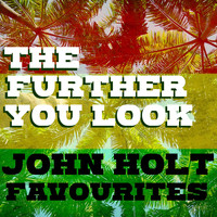 John Holt - The Further You Look John Holt Favourites