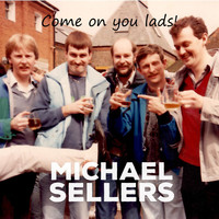 Michael Sellers - Come on You Lads!