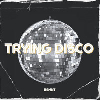 BSMNT - Trying Disco