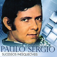 Paulo Sergio - Sucessos Inesquecíveis