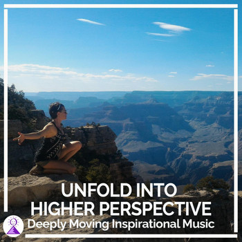 Rising Higher Meditation - Unfold into Higher Perspective: Deeply Moving Inspirational Music