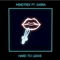 Mindtrix - Hard To Leave (feat. Karra)