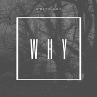 White Boy - Why