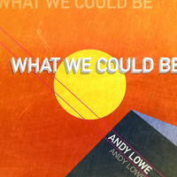 Andy Lowe - What We Could Be