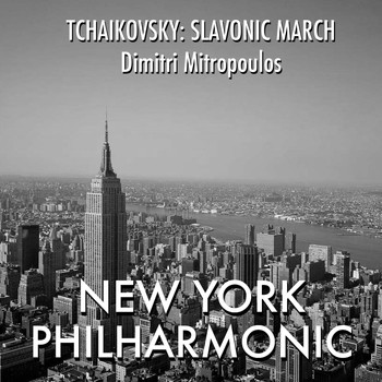 Dimitri Mitropoulos featuring New York Philharmonic - Tchaikovsky: Salvonic March